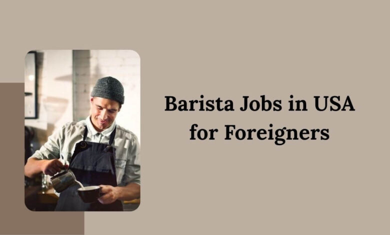 Barista Jobs in USA for Foreigners