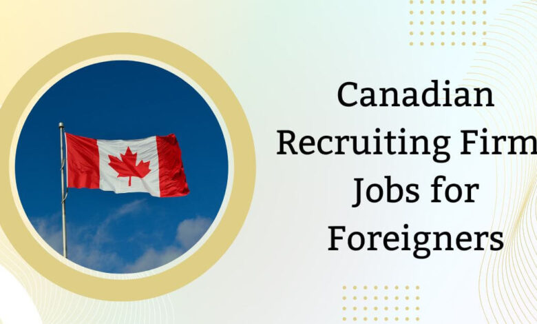 Canadian Recruiting Firms Jobs for Foreigners