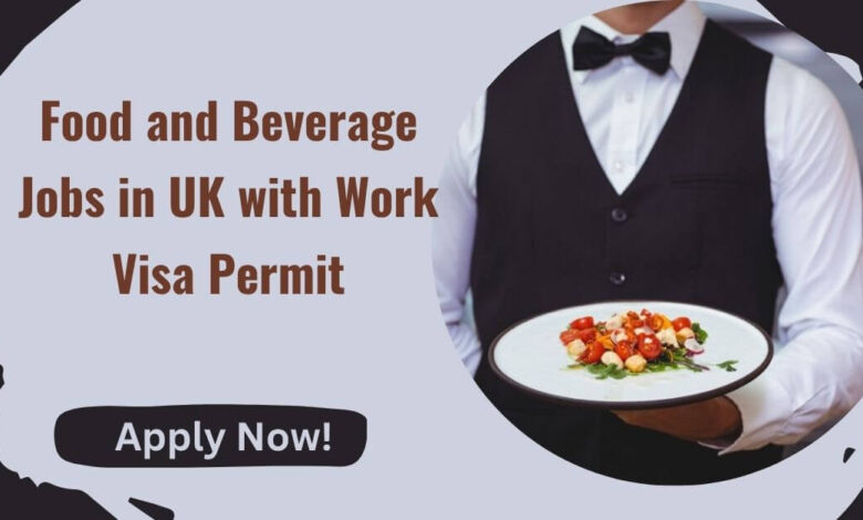 Food and Beverage Jobs in UK with Work Visa Permit