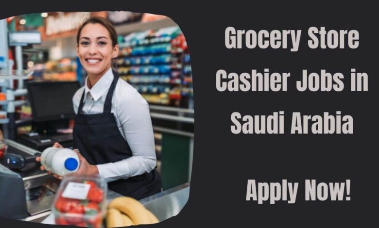 Grocery Store Cashier Jobs in Saudi Arabia