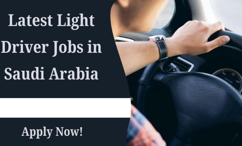 Latest Light Driver Jobs in Saudi Arabia