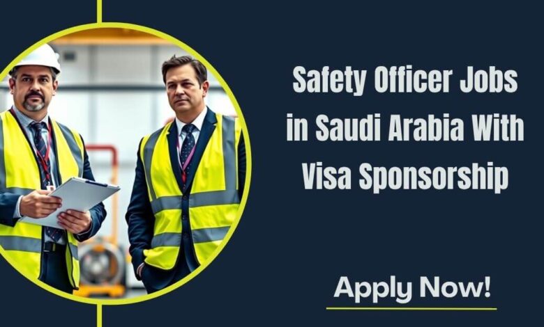Safety Officer Jobs in Saudi Arabia With Visa Sponsorship