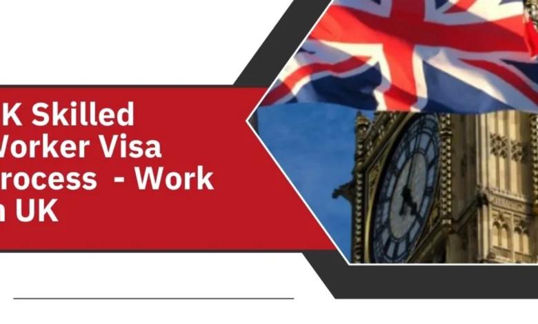 UK Skilled Worker Visa Process
