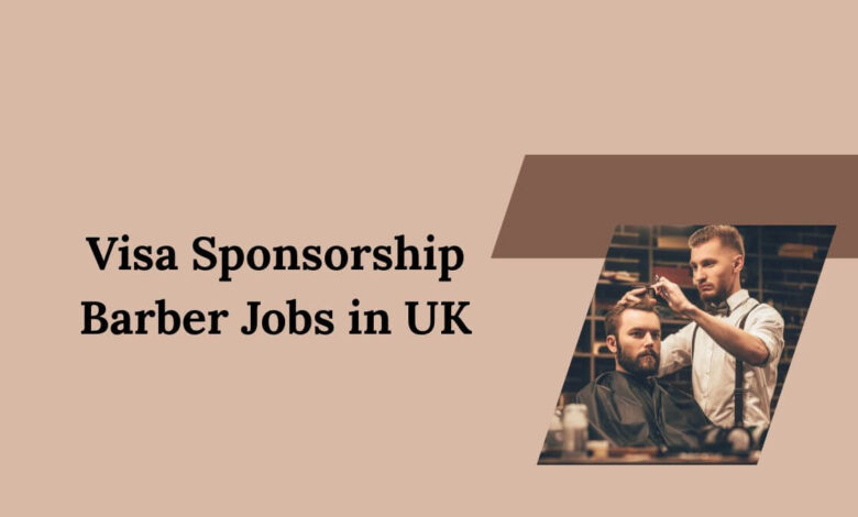 Visa Sponsorship Barber Jobs in UK