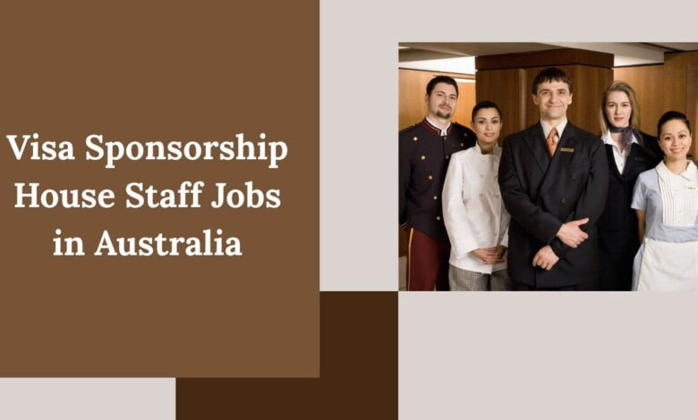 Visa Sponsorship House Staff Jobs in Australia