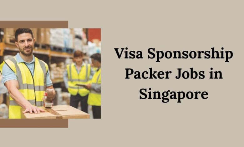 Visa Sponsorship Packer Jobs in Singapore