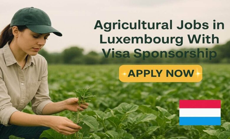 Agricultural Jobs in Luxembourg With Visa Sponsorship