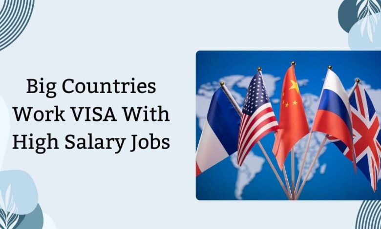 Big Countries Work VISA With High Salary Jobs