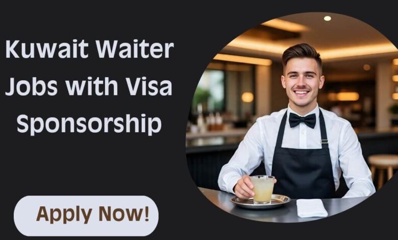 Kuwait Waiter Jobs with Visa Sponsorship