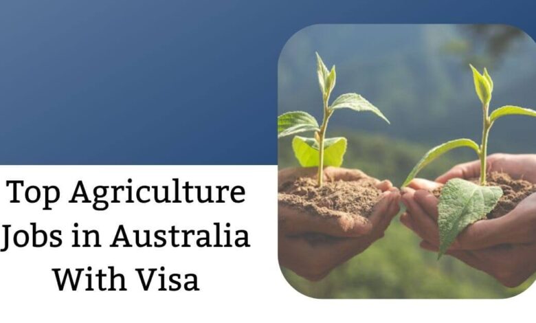 Top Agriculture Jobs in Australia With Visa
