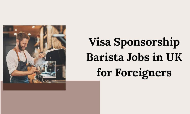 Visa Sponsorship Barista Jobs in UK for Foreigners