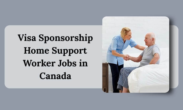Visa Sponsorship Home Support Worker Jobs in Canada