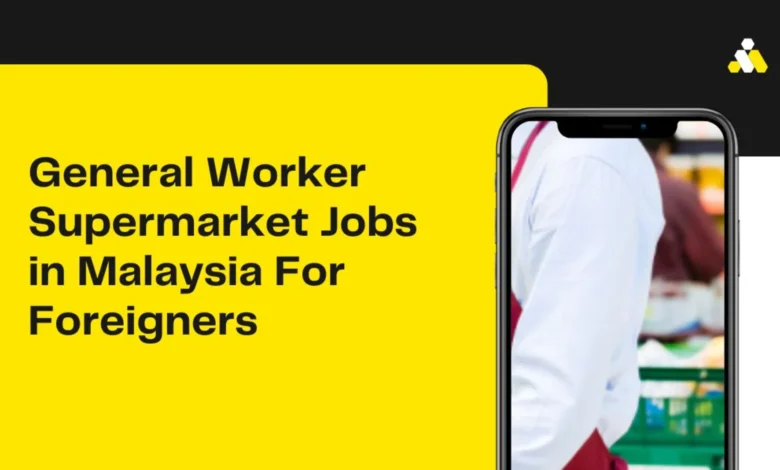General Worker Supermarket Jobs in Malaysia