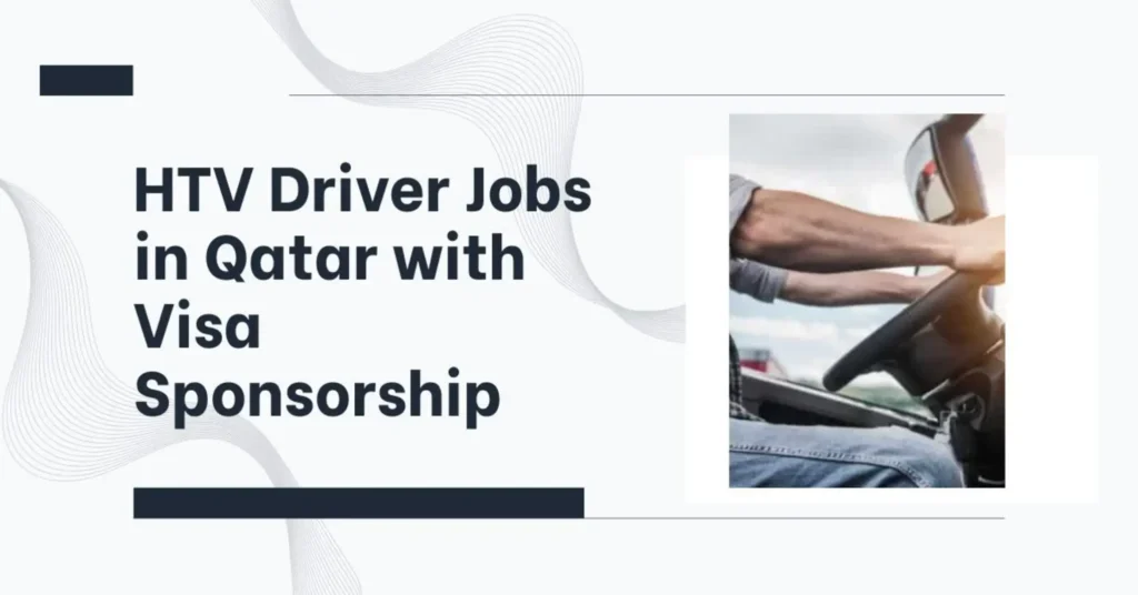 HTV Driver Jobs in Qatar with Visa Sponsorship 2026