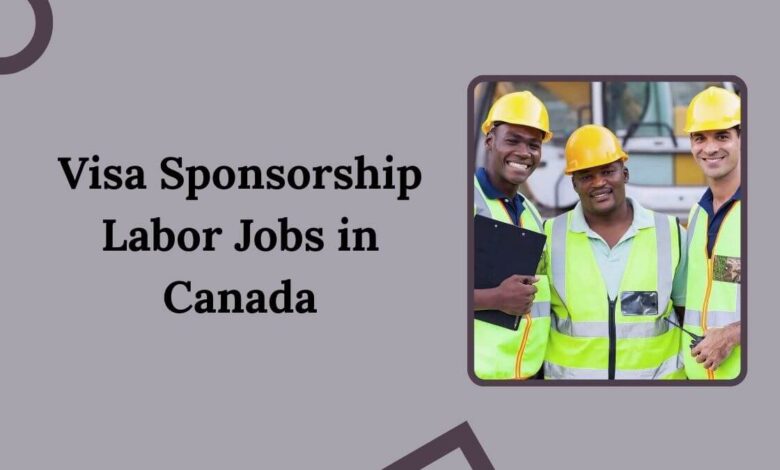 Visa Sponsorship Labor Jobs in Canada