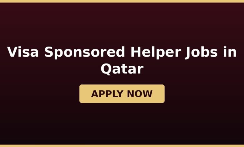 Visa Sponsored Helper Jobs in Qatar