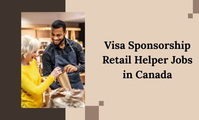 Visa Sponsorship Retail Helper Jobs in Canada