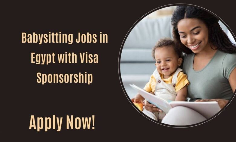 Babysitting Jobs in Egypt with Visa Sponsorship