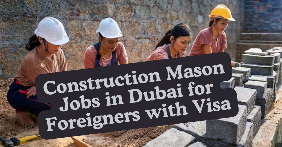 Work Process Levels Construction Mason Jobs in Dubai for Foreigners with Visa