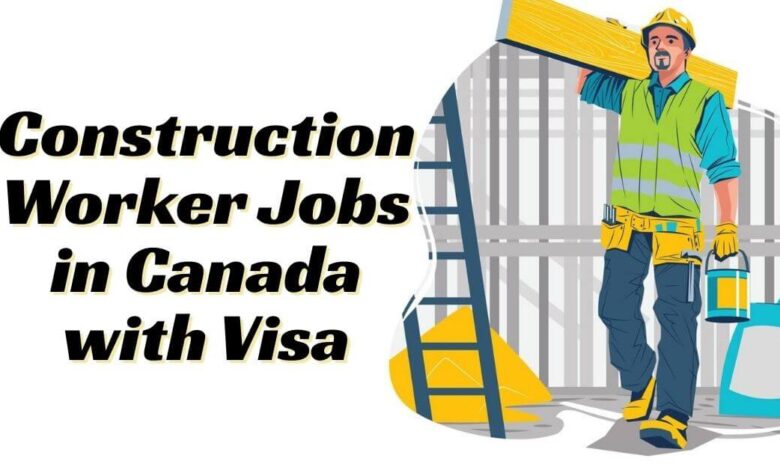 Construction Worker Jobs in Canada with Visa
