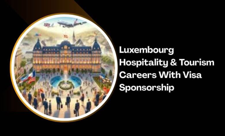 Luxembourg Hospitality & Tourism Careers With Visa Sponsorship
