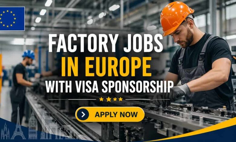 Factory Jobs in Europe with Visa Sponsorship