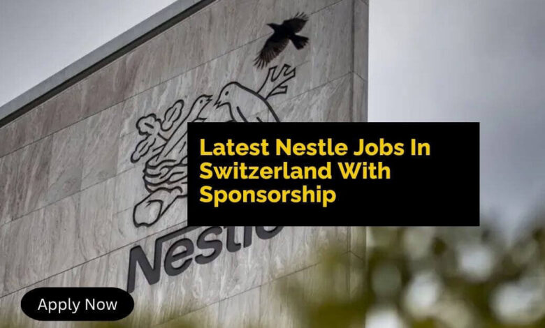 Latest Nestle Jobs In Switzerland With Sponsorship
