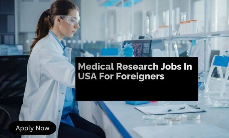 Medical Research Jobs In USA For Foreigners