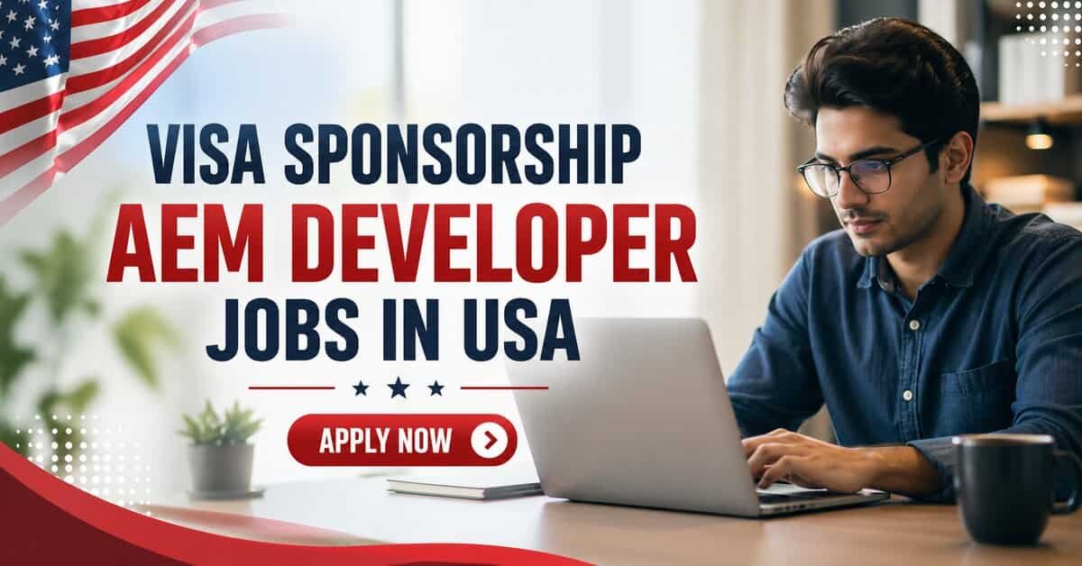 Visa Sponsorship AEM Developer Jobs in USA 2026