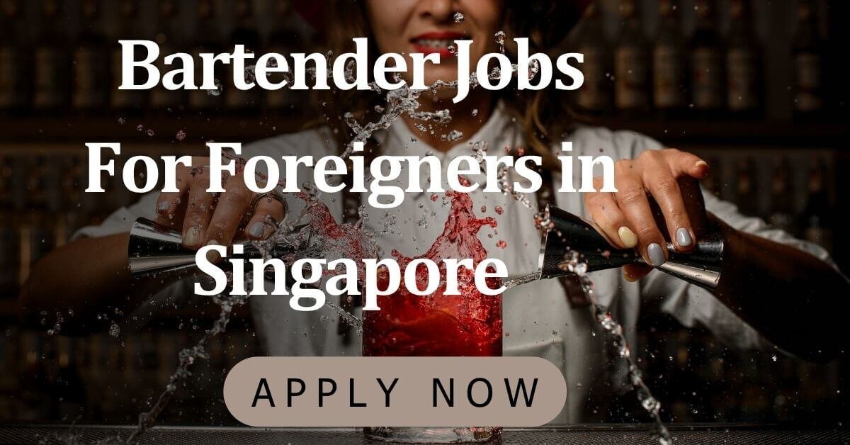 Bartender Jobs For Foreigners in Singapore 2026 - Apply Now