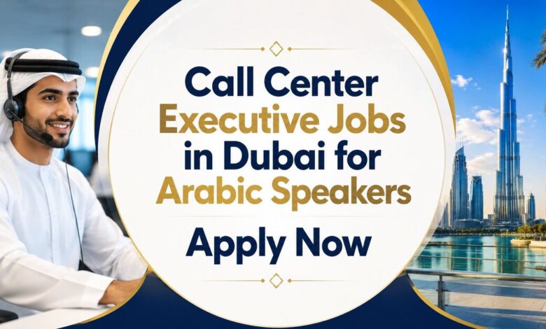 Call Center Executive Jobs in Dubai for Arabic Speakers