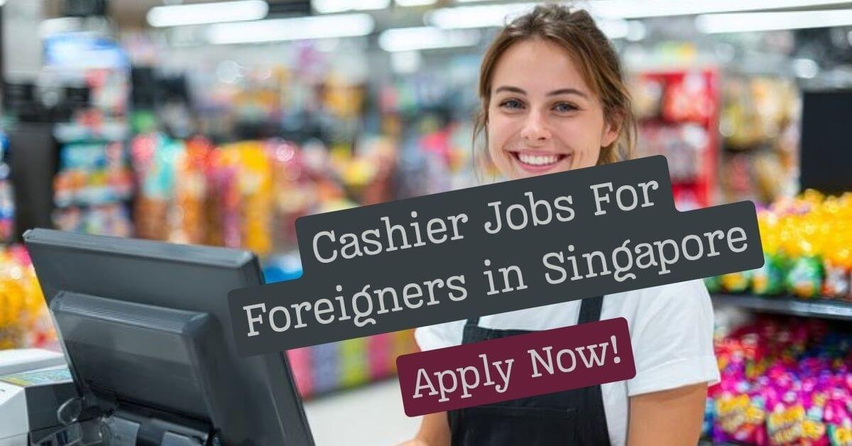 Cashier Jobs For Foreigners in Singapore 2026 - Apply Now
