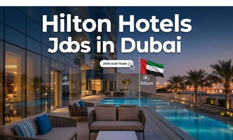 Hilton Hotels Jobs in Dubai