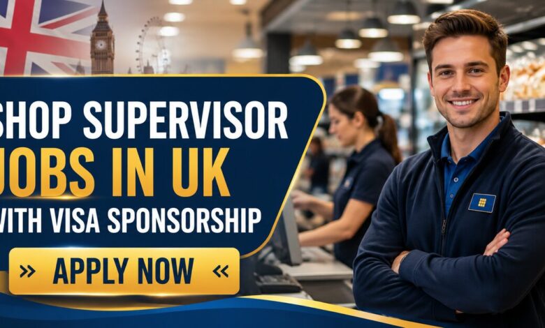 Shop Supervisor Jobs in UK with Visa Sponsorship