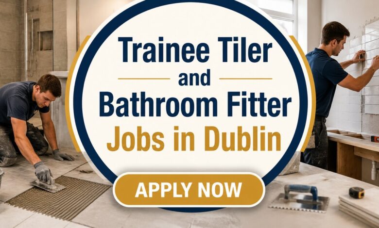Trainee Tiler and Bathroom Fitter Jobs in Dublin