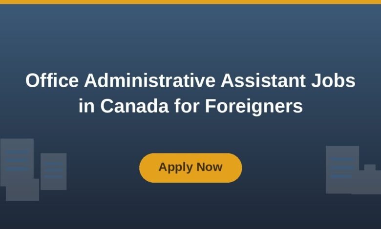 Office Administrative Assistant Jobs in Canada for Foreigners
