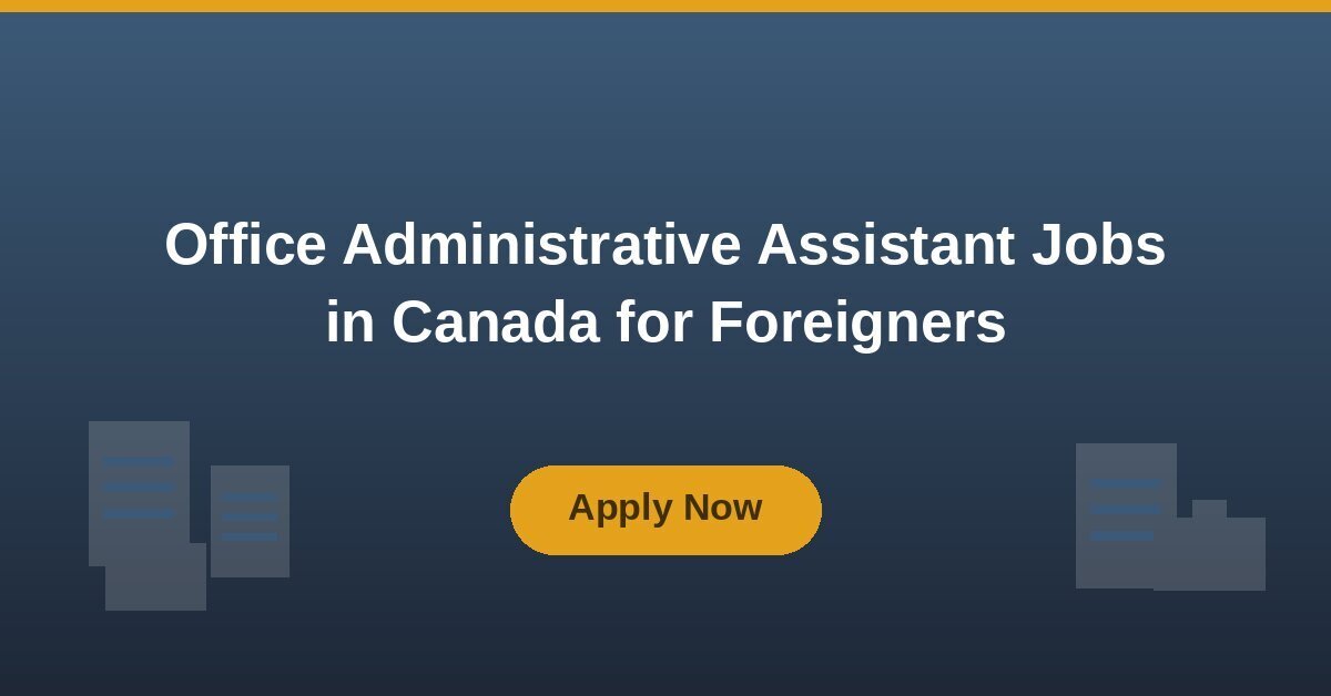 Office Administrative Assistant Jobs in Canada For Foreigner