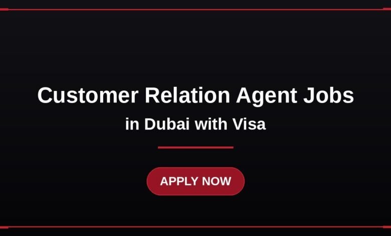 Customer Relation Agent Jobs in Dubai with Visa