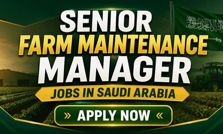 Senior Farm Maintenance Manager jobs in Saudi Arabia