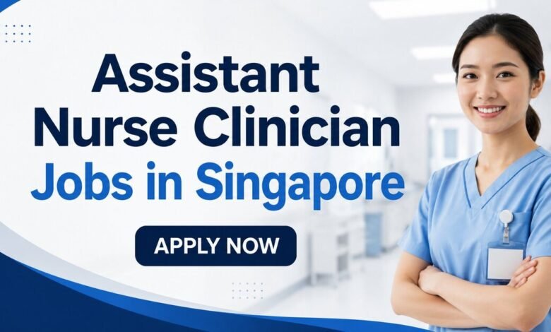 Assistant Nurse Clinician Jobs in Singapore