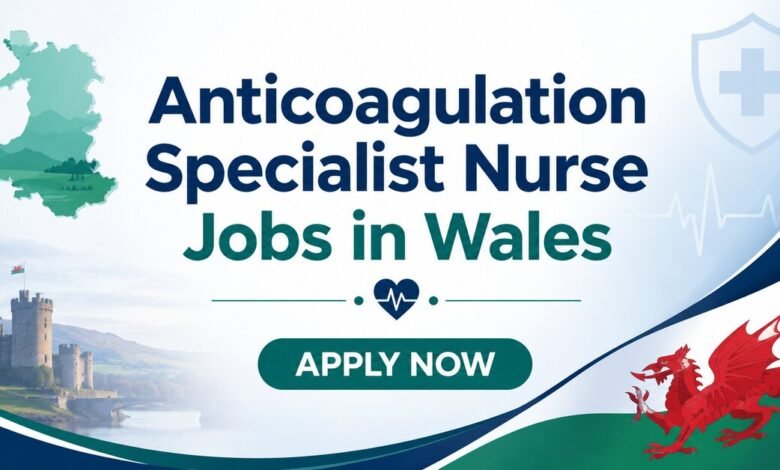 Anticoagulation Specialist Nurse Jobs in Wales