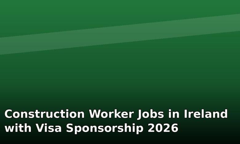 construction worker jobs in ireland with visa sponsorship 2026
