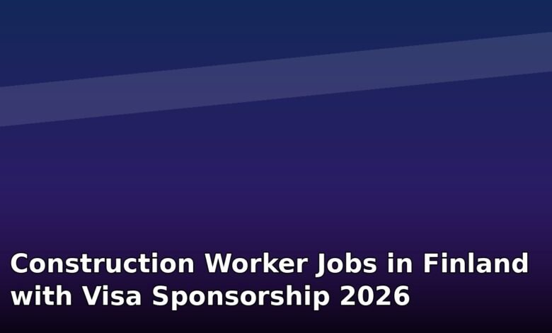 construction worker jobs in finland with visa sponsorship 2026