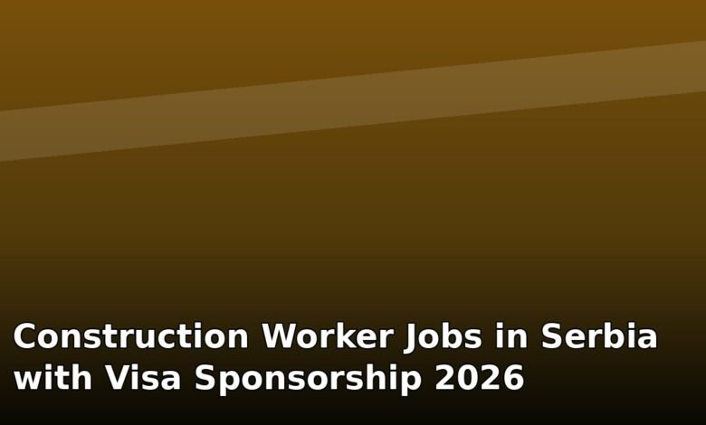 construction worker jobs in serbia with visa sponsorship 2026